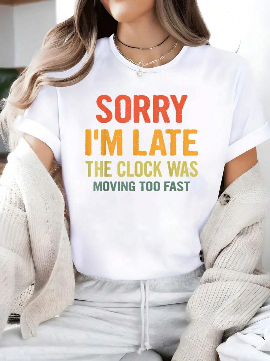 Sorry I'm Late The Clock Was Moving Too Fast Funny Quote T-Shirt - Women's 100% Cotton Casual Short-Sleeved Crew Neck T-Shirt For Spring And Summer - Comfortable, Relaxed Fit, Printed Graphic Tee