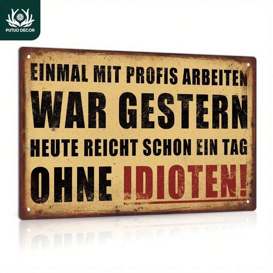 Putuo Decor 1pc German Vintage Metal Tin Sign, Einmal Mit Profis Arbeiten War Gestern Heute Reicht Schon Ein Tag Ohne Idioten!, Wall Art Decor For Home Farmhouse Office Studio Workshop Man Cave, Gift Gifts Birthday Graduation