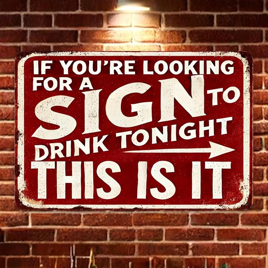 Vintage Metal Wall Sign Decor Plaque "If You're Looking For The Sign To Drink Tonight, This Is It" - Interesting Metal Art Piece, Suitable For Home, Porch, Garage, Cafe, Bar, Club, Farm, Garden - Ideal Gift For Beverage Enthusiasts, Random Hole Style