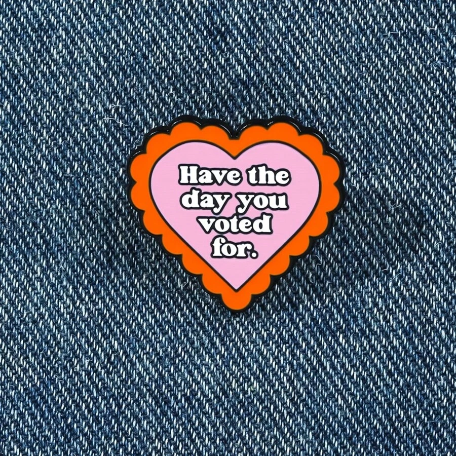 Broche émail "Ayez la journée pour laquelle vous avez voté" mode décorative broche ornements insigne revers sac bijoux cadeaux nouveaux style épingle 2025 pour vêtements sac charme école