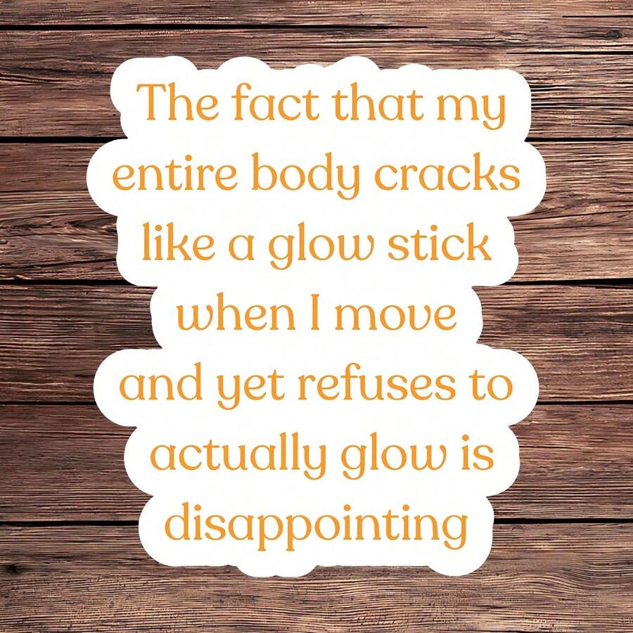 1PC Funny Sarcastic Vinyl Sticker, Glow Stick Humor Decal, Waterproof Self-Deprecating Sticker, Witty Body Cracking Joke Sticker, Hilarious Quote Sticker For Laptops, Journals & Water Bottles, Playful Humor Sticker, Cute & Clever Sticker, Unique Gag Gift Sticker, Humorous Decorative Sticker