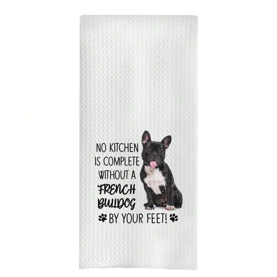 1pc Kitchen Room Decor Mother Day Gift French Bulldog Kitchen Towels - French Bulldog Gifts For Women, Gifts For French Bulldog Lovers, No Kitchen Is Complete Without A French Bulldog Dog Hand Towels Dish Towels, 16x24