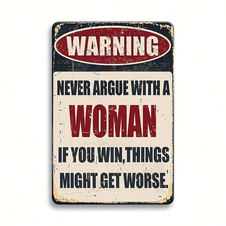 1pc Warning Never Argue With A Woman If You Win Things Might Get Worse Metal Plaque.Funny Tin Signs Wall Decor Man Cave Garage Far Bar Pub