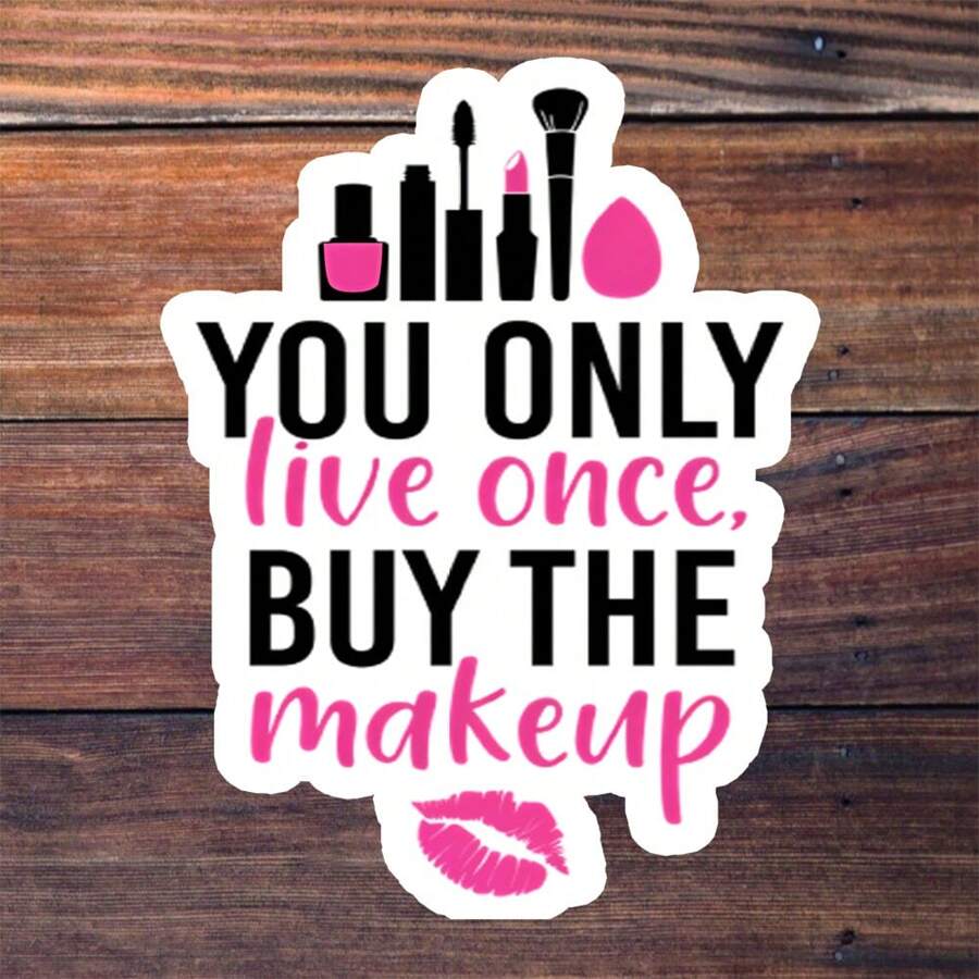 3-Inch Vinyl Sticker, Easy To Apply, Waterproof And Grease-Proof, Clear Pattern. "Essential Cosmetic Sticker - 'You Only Live Once, Buy The Makeup'! Stylish Slogan With Makeup Tool Graphics, Fashionable And Eye-Catching, Helps Unleash Your Charm. Reusable Sticker, Applicable To Car, Bumper, Laptop, Water Bottle, Books And More.