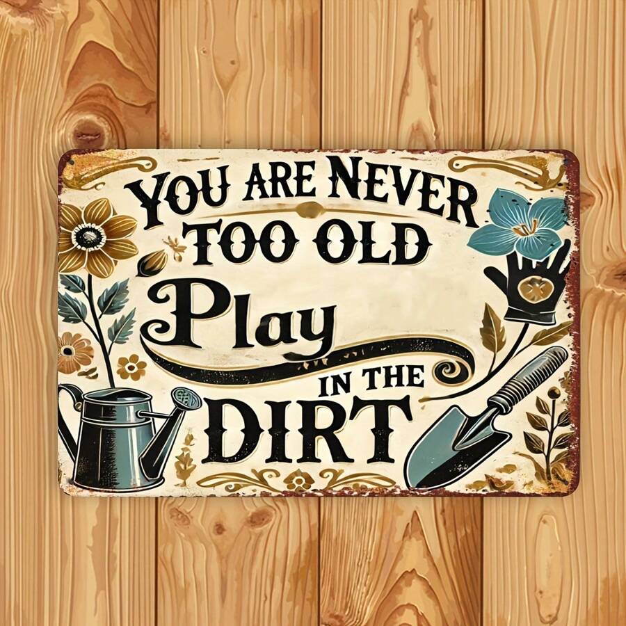 1 Stück vintage Garten inspirierendes, "Man ist nie zu alt, um im Dreck zu spielen" Metallschild, retroer 8*12 Zoll 2D flacher Schild für Gartenbegeisterte oder personalisierte Heimdekoration, wasserfest, rostfrei