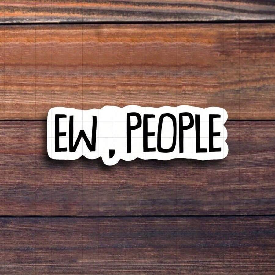 3-Inch "Ew, People Sticker. Perfect For Introverts! Use It On Notebooks, Planners, And Casual Wear. Great For Anyone Who Appreciates Humor About Social Interactions. Categories: Humorous Stickers, Relatable Art, Lifestyle Designs, Attitude Quotes."