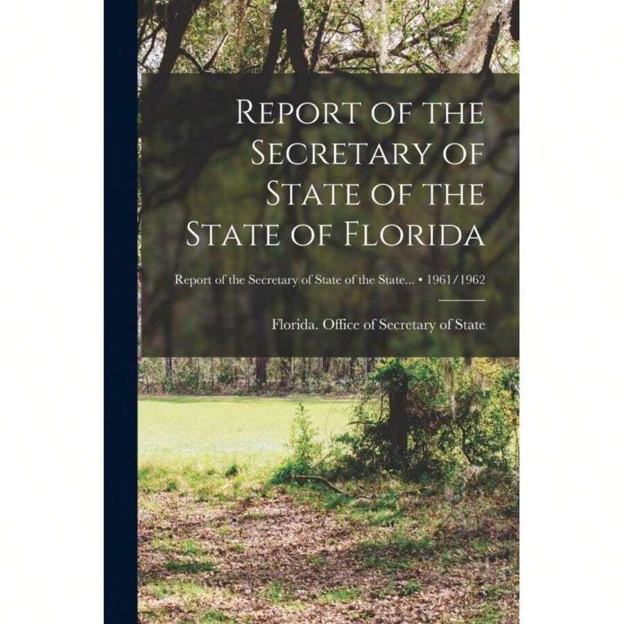 Timeless Tome Report Of The Secretary Of State Of The State Of Florida;1961/1962-1181