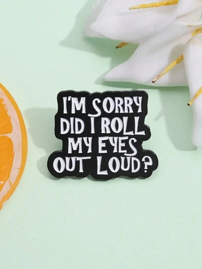 1pc I'M Sorry Did I Roll My Eyes Out Loud Enamel Pin Custom Sarcasm Humor Saying Brooches Lapel Jacket Badge Jewelry Gift Decoration