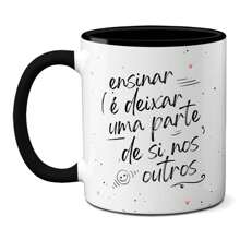 Caneca Frase Professores Ensinar é Deixar Parte de Si Xícara - Preto - Visão 1