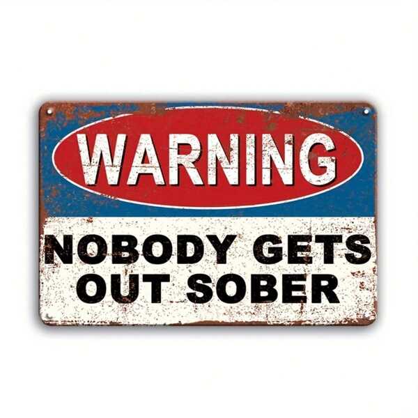 1PC,Vintage Metal Sign Warning Tin Sign Nobody Gets Out Sober ,Shop Home Bar Wall Decor ,Humor Words Metal Plaque, Wall Art Stickers Kitchen Home Dinner Room ,Toilet Slogan Sticker Decoration Plaque Poster 7.8*11.8 Inches Best