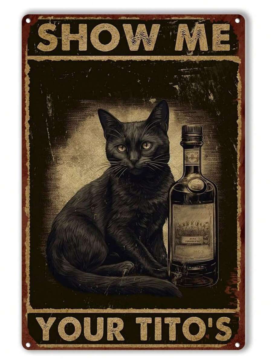 1pc, "Cat - Show Me Your Tito's" Funny Metal Tin Sign (11.81"x7.87"/30x20cm) , Novelty Vintage Plaque Decor, Home Decor, Room Decor, Wall Decor, Bathroom Decor, Bar Decor, Cafe Decor, Garage Decor, Farmhouse Decor - Multicolor - View 1