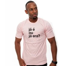 Camiseta Já é ou já Era Estampada Unissex T-Shirt Ótima para Academia e uso Casual Envio em 24h
