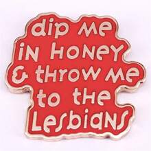 Dip Me In Honey And Throw Me To The Lesbians Enamel Pin Badge,   Creative Shirt Lapel Pin - Multicolor - View 1