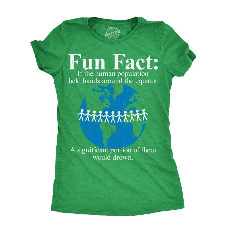 Womens Fun Fact If The Human Population Held Hands Around The Equator A Significant Portion Of Them Would Drown T Shirt For Ladies Funny Womens T Shirts Cute Vintage Fashion Casual Ladies T-Shirt Gift - 希瑟.格林 - 查看 1