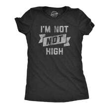 Womens Im Not Not High T Shirt Funny 420 Baked Toned Herb Smoking Tee For Ladies - Heather Black - View 1