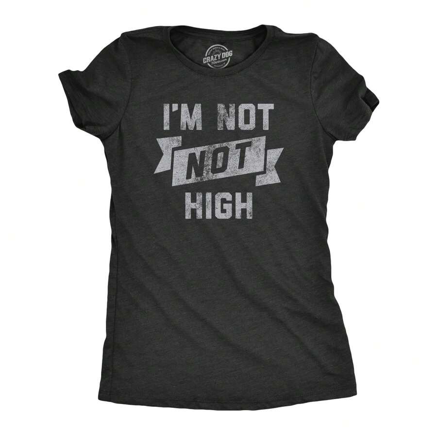 Womens Im Not Not High T Shirt Funny 420 Baked Toned Herb Smoking Tee For Ladies - Heather Black - View 1