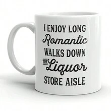 I Enjoy Romantic Walks Down The Liquor Store Aisle Mug - 11oz Funny Ceramic Printed Drinkware Cup - White - View 1