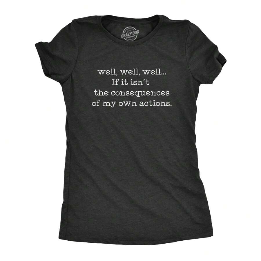 Womens Well Well Well If It Isn't The Consequences Of My Own Actions T Shirt Funny Womens T Shirts Cute Vintage Fashion Casual Ladies T-Shirt Gift - Thạch nam đen - Xem 1