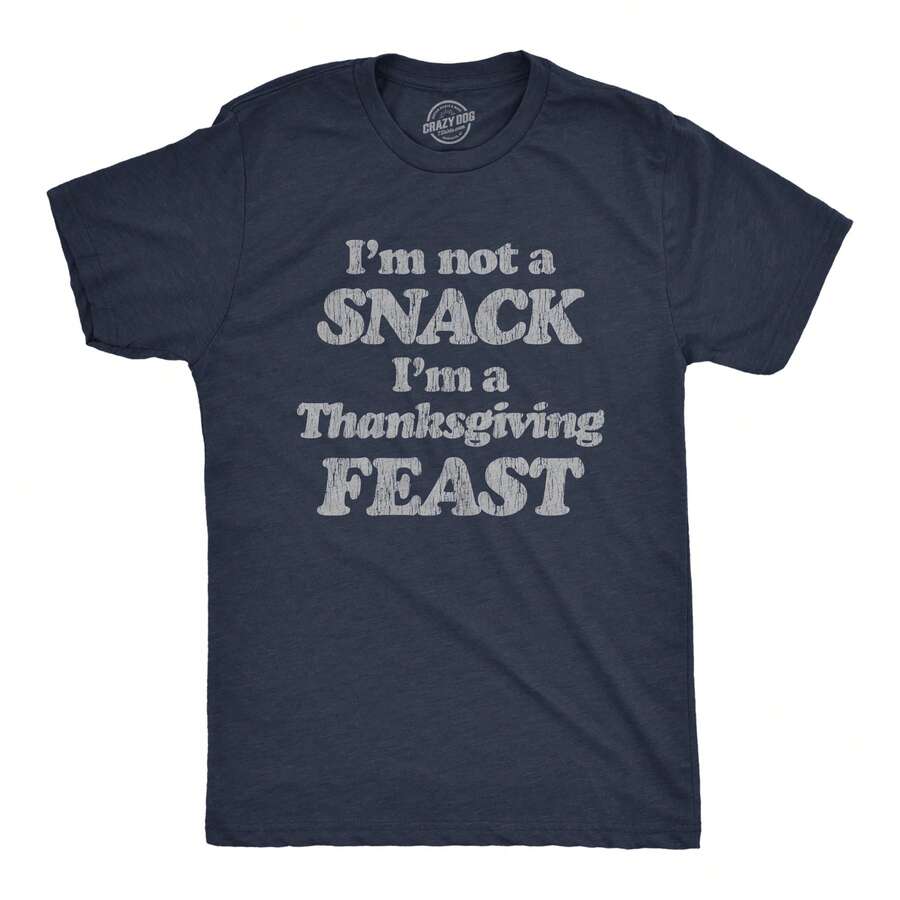 Mens I'm Not A Snack I'm A Thanksgiving Feast T Shirt Funny Turkey Day Graphic Tee Mens Funny T Shirts Cool Vintage Fashion T-Shirt Gift Classic Menswear