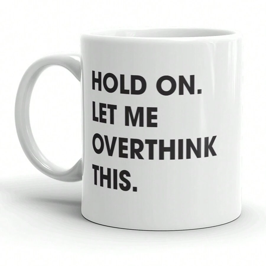 Déjame pensarlo demasiado Taza divertida y sarcástica para el café - 11oz,