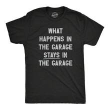 Mens What Happens In The Garage Stays In The Garage T Shirt Funny Car Guy Mechanic Tee For Guys