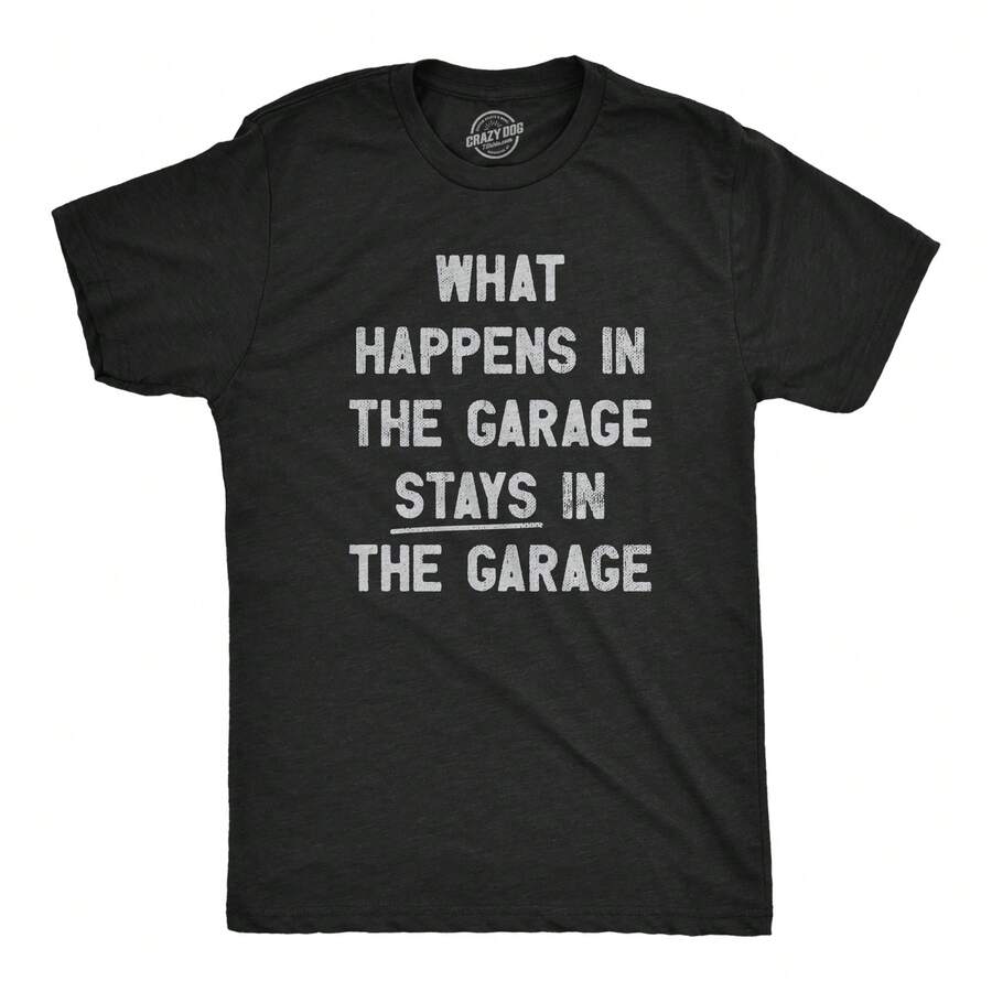 Mens What Happens In The Garage Stays In The Garage T Shirt Funny Car Guy Mechanic Tee For Guys