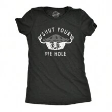 Crazy Dog T-Shirts Womens Shut Your Pie Hole T Shirt Funny Rude Baked Pastry Joke Tee For Ladies