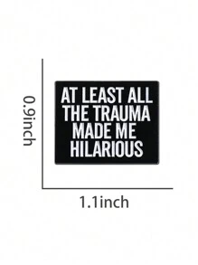1 Pieza Alfiler de solapa creativo con texto personalizado "AL MENOS TODO EL TRAUMA ME HIZO HILARANTE" de geometría inspiradora, accesorio de joyería, regalo para niños y mejores amigos, decoración para ropa, bolsos, chaquetas, camisas, Navidad, Halloween