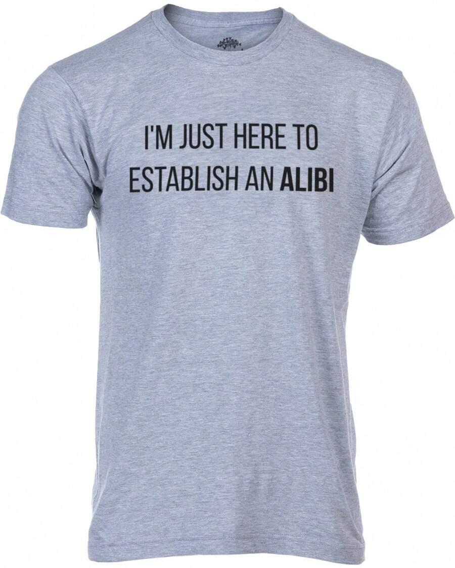 I'm Just Here To Establish An Alibi | Funny Sarcastic Dark Humor Unisex T-Shirt - Grey - View 1