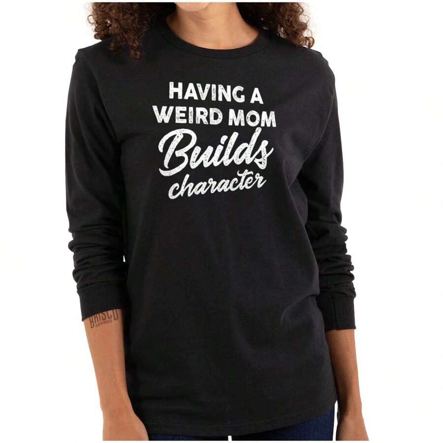Having A Weird Mom Builds Character Women's Long Sleeve T Shirt - 黑色 - 查看 1