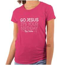 Christmas Go Jesus It's Your Birthday Womens T Shirt Ladies Tee - Heliconia - View 1