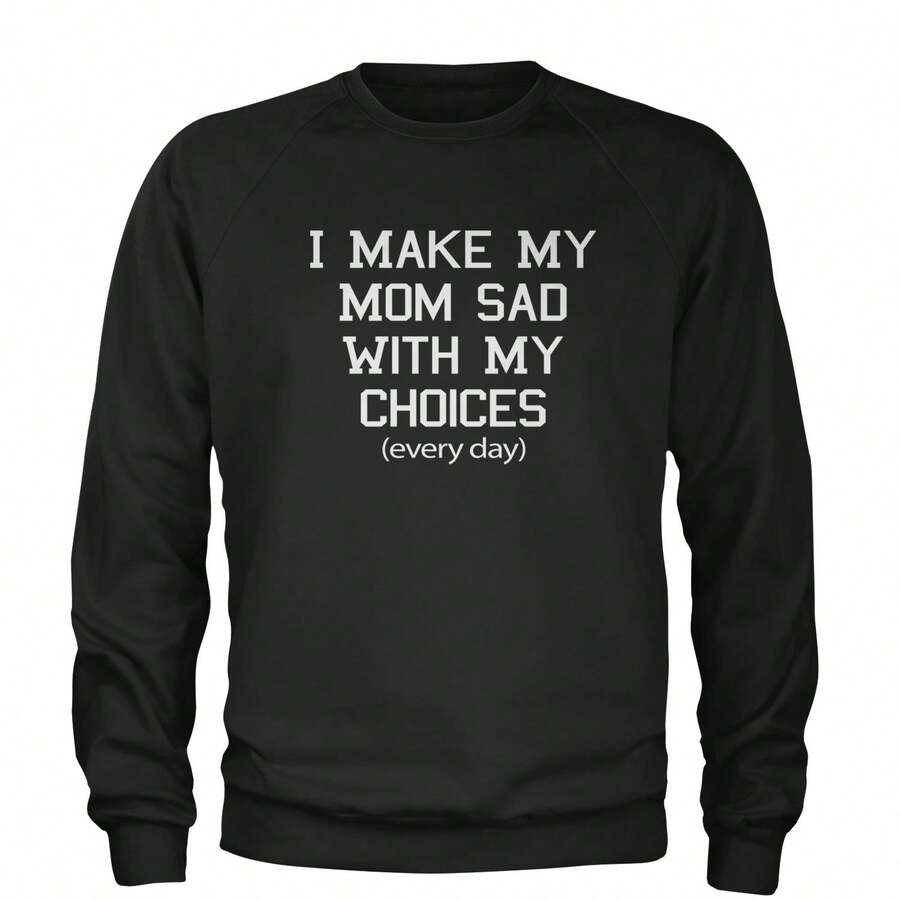 I Make My Mom Sad With My Choices Every Day Adult Crewneck Sweatshirt - 查看 1