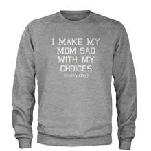 I Make My Mom Sad With My Choices Every Day Adult Crewneck Sweatshirt - Xem 4