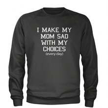 I Make My Mom Sad With My Choices Every Day Adult Crewneck Sweatshirt - Xem 2