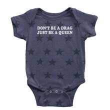 Don't Be A Drag, Just Be A Queen Pride Infant One-Piece Romper Bodysuit And Toddler T-Shirt