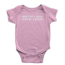 Don't Be A Drag, Just Be A Queen Pride Infant One-Piece Romper Bodysuit And Toddler T-Shirt