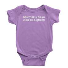 Don't Be A Drag, Just Be A Queen Pride Infant One-Piece Romper Bodysuit And Toddler T-Shirt