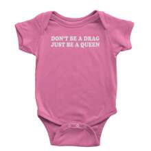 Don't Be A Drag, Just Be A Queen Pride Infant One-Piece Romper Bodysuit And Toddler T-Shirt