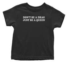 Don't Be A Drag, Just Be A Queen Pride Infant One-Piece Romper Bodysuit And Toddler T-Shirt