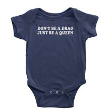 Don't Be A Drag, Just Be A Queen Pride Infant One-Piece Romper Bodysuit And Toddler T-Shirt
