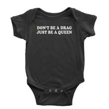 Don't Be A Drag, Just Be A Queen Pride Infant One-Piece Romper Bodysuit And Toddler T-Shirt