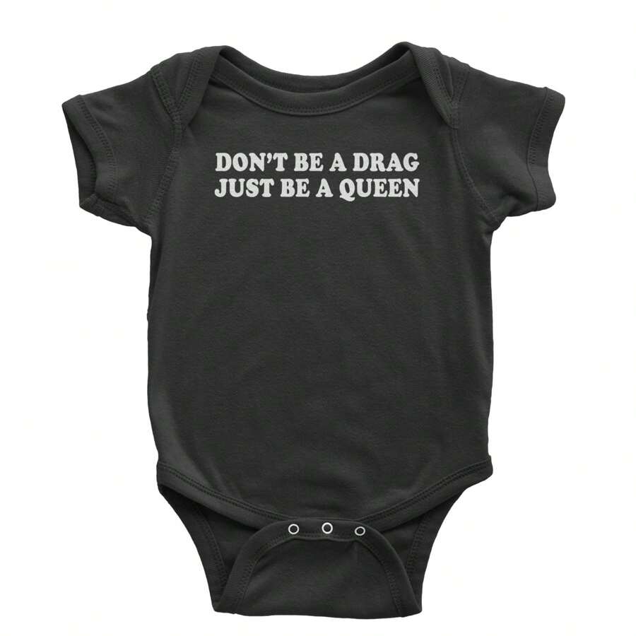 Don't Be A Drag, Just Be A Queen Pride Infant One-Piece Romper Bodysuit And Toddler T-Shirt