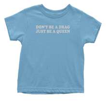 Don't Be A Drag, Just Be A Queen Pride Infant One-Piece Romper Bodysuit And Toddler T-Shirt