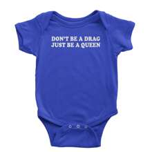Don't Be A Drag, Just Be A Queen Pride Infant One-Piece Romper Bodysuit And Toddler T-Shirt