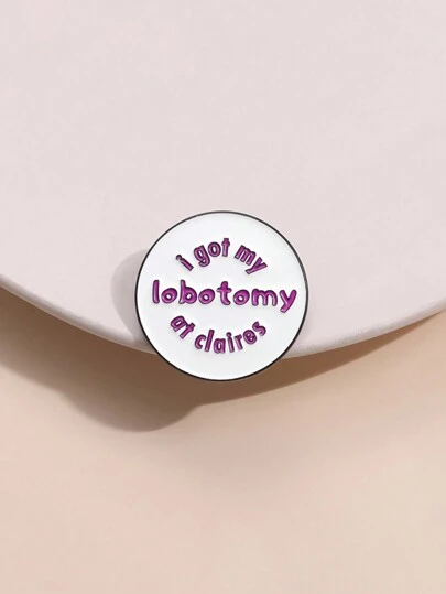 1pc 'i Got My Lobotomy At Claire's' Letter Design Round Brooch Pin, Cartoon Humorous Accessory, Suitable For Men And Women Daily Wear