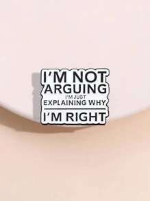 1pc 'i'm Not Arguing, I'm Just Explaining Why I'm Right' Cartoon Brooch, Suitable For Men And Women Daily Wear - Letter - View 1
