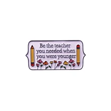 Fii profesorul de care aveai nevoie când erai mai tânăr, broșă emailată drăguță cu desene animate, broșe decorative personalizate, ornamente, insigne pentru geantă de rever, bijuterii, cadouri, broșă, accesorii pentru rochii, broșă pentru haine, farmec pentru geantă, rucsac pentru școală, accesorii pentru birou, cămăși, jachetă, Crăciun, Halloween