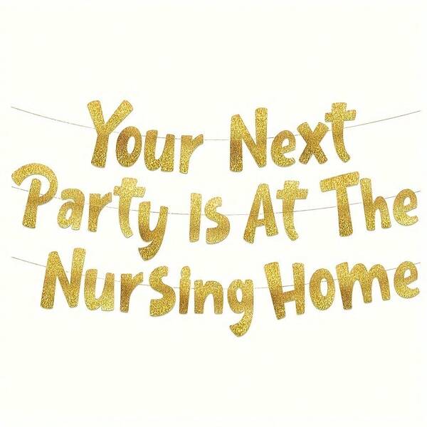 Your Next Party Is At The Nursing Home Adult Birthday Banner - Funny Birthday Party Supplies, Ideas, Gifts And Decorations Gold Glitter,Christmas