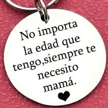1 pieza Llavero de acero inoxidable con texto en español "No Importa La Edad Que Tengo, Siempre Te Necesito Mamá.", regalo perfecto del Día de la Madre, expresión del amor para accesorios de coche, bolsos, artículos escolares