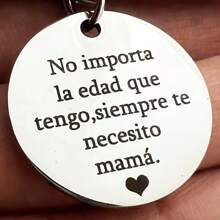 1 pieza Llavero de acero inoxidable con texto en español "No Importa La Edad Que Tengo, Siempre Te Necesito Mamá.", regalo perfecto del Día de la Madre, expresión del amor para accesorios de coche, bolsos, artículos escolares
